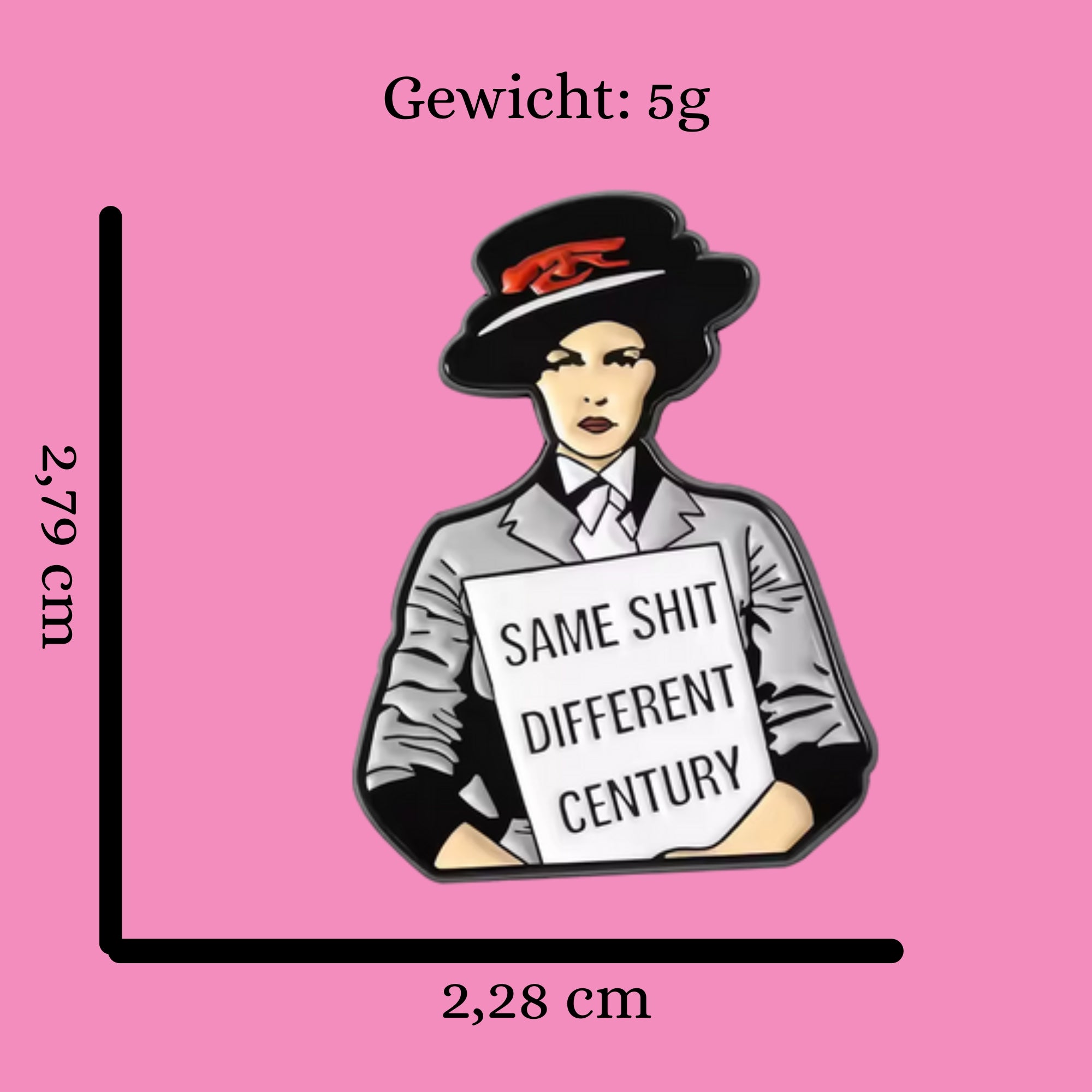 Feministischer Emaille-Pin „Same Shit, Different Century" 
