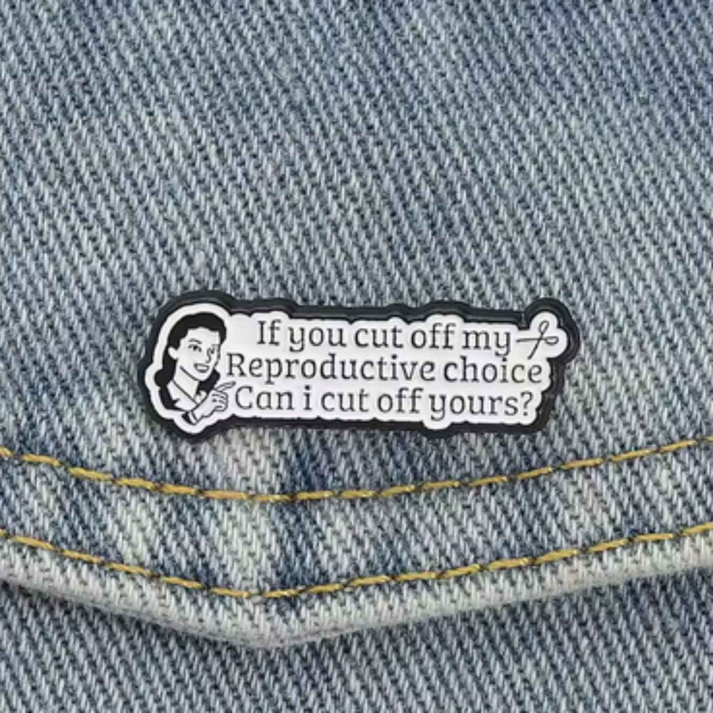 If you cut off my reproductive choice, can I cut off yours?