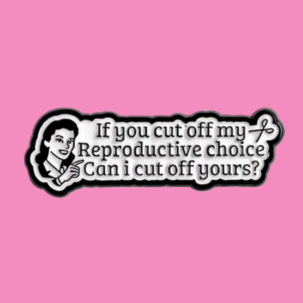 If you cut off my reproductive choice, can I cut off yours?